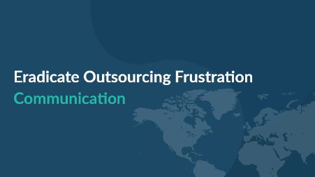Eradicate Outsourcing Frustration